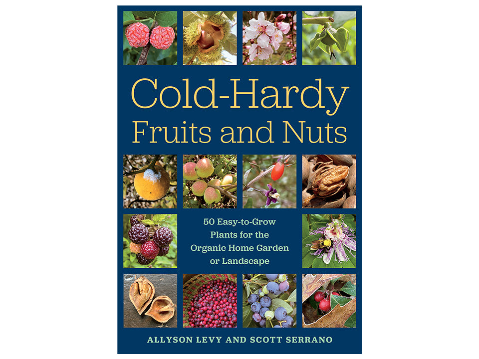 Cold-Hardy Fruits and Nuts: 50 Easy-to-Grow Plants for the Organic
