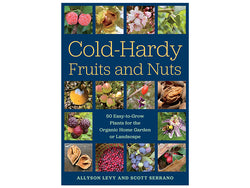 Cold-Hardy Fruits and Nuts: 50 Easy-to-Grow Plants for the Organic Home Garden or Landscape